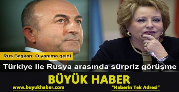 Bakan Çavuşoğlu, Rusya Federasyon Konseyi Başkanı Matvienko ile bir araya geldi