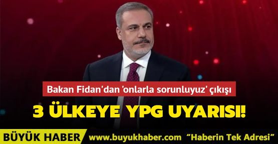 Bakan Fidan'dan 'onlarla sorunluyuz' çıkışı 3 ülkeye YPG uyarısı