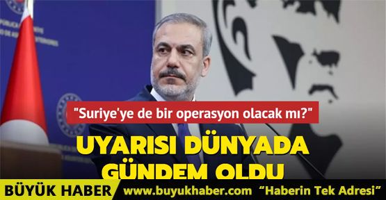 Bakan Fidan'ın uyarısı dünyada gündem oldu: