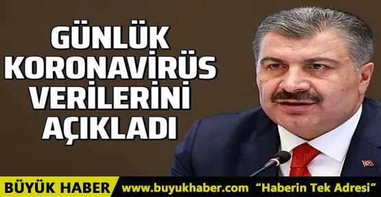 Bakan Koca günlük koronavirüs verilerini açıkladı