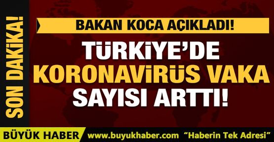 Bakan Koca koronavirüs vaka sayısını açıkladı: 12 yeni vaka