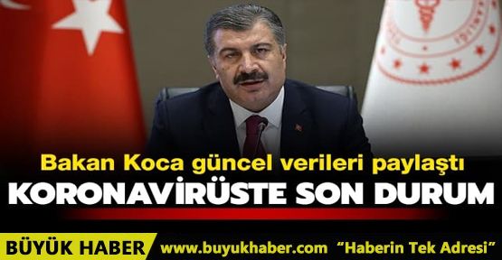 Bakan Koca koronavirüste son durumu açıkladı