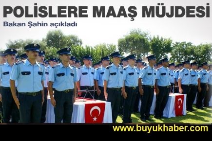 Bakan Şahin'den polislere maaş müjdesi