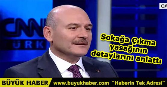 Bakan Soylu sokağa çıkma yasağının detaylarını anlattı