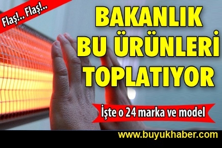 Bakanlık bu ürünleri toplatıyor