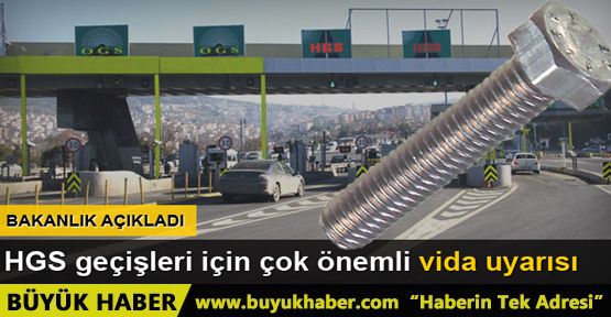 Bakanlıktan HGS için 'vida' uyarısı