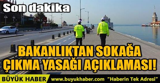 BAKANLIKTAN SOKAĞA ÇIKMA YASAĞI AÇIKLAMASI!