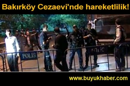 Bakırköy Cezaevi'nde hareketlilik