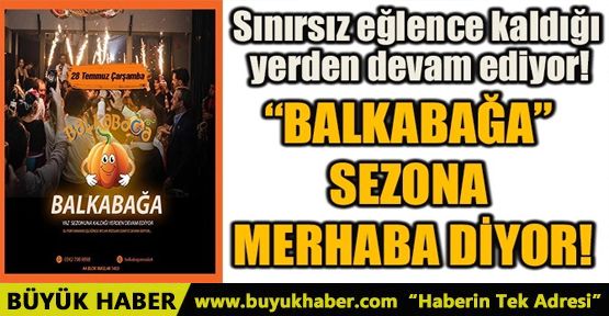 'BALKABAĞA” SEZONA MERHABA DİYOR!