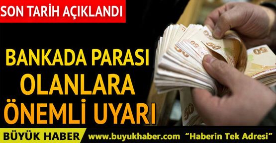 Bankada hesabı olanlar dikkat! Paranız kalmış olabilir