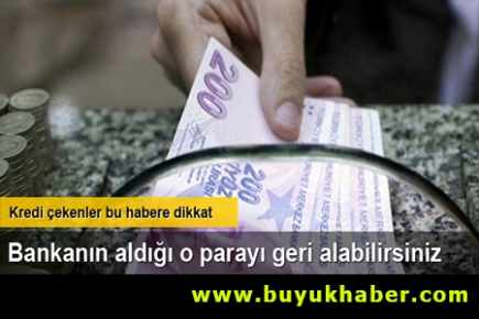 Bankanın aldığı o parayı geri alabilirsiniz