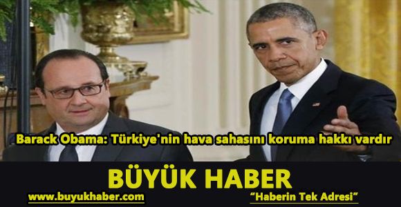 Barack Obama: Türkiye'nin hava sahasını koruma hakkı vardır