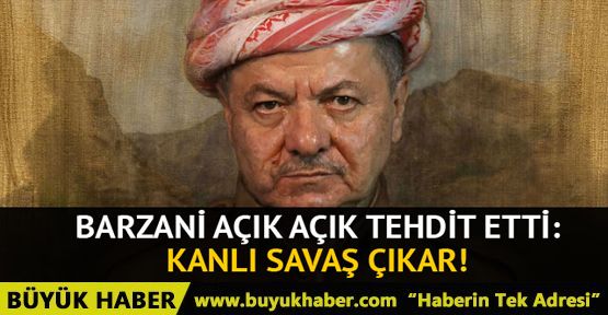 Barzani: Referandum ertelenemez, karşı çıkılırsa kanlı savaş çıkar!
