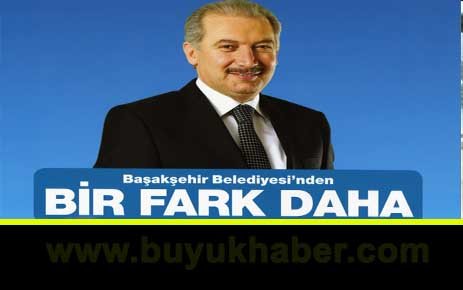 Başakşehir, Belediyesi'nde,n BİR, FARK DAHA