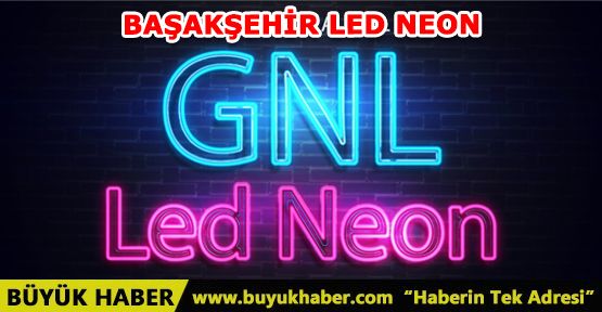 BAŞAKŞEHİR LED NEON HİZMETİNİZDE