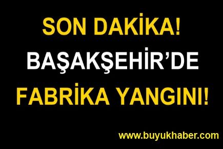 Başakşehir'de iplik fabrikasında yangın