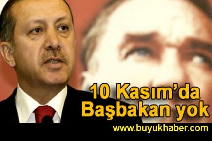  Başbakan, 10 Kasım'da yok