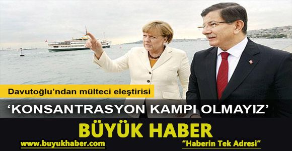 Başbakan Davutoğlu: 'Konsantrasyon kampı olmayız'