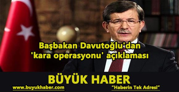 Başbakan Davutoğlu'dan 'kara operasyonu' açıklaması