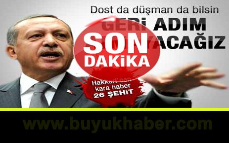 Başbakan Erdoğan'ın 26 şehit sonrası açıklaması