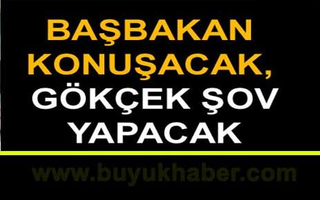 Başbakan konuşacak,Gökçek Şov Yapacak.