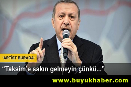 Başbakan: Taksim'e gelmeyin