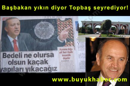 Başbakan yıkın diyor Topbaş seyrediyor!