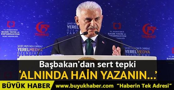 Başbakan Yıldırım: Alnında hain yazanın göğsünde kahraman yazsa neye yarar