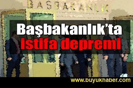 Başbakanlık'ta istifa depremi