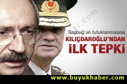 Başbuğ'un tutuklanmasına Kılıçdaroğlu yorumu