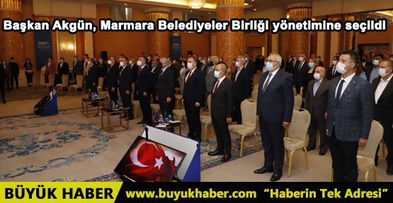 Başkan Akgün, Marmara Belediyeler Birliği yönetimine seçildi