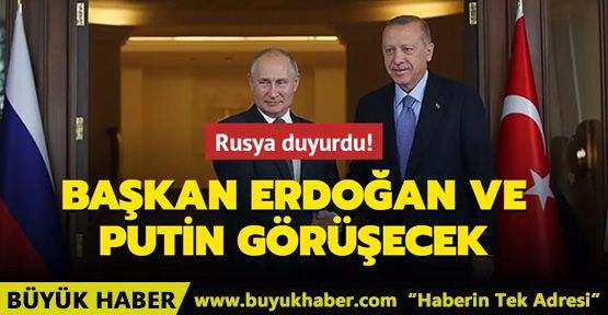Başkan Erdoğan ve Putin görüşecek