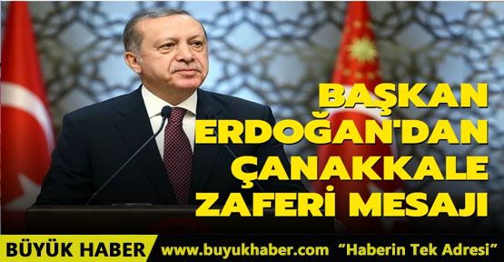 Başkan Erdoğan'dan 18 Mart Çanakkale Zaferi mesajı