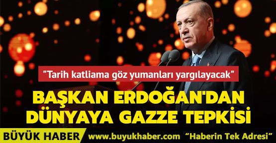 Başkan Erdoğan'dan dünyaya Gazze tepkisi