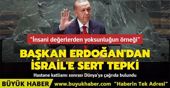 Başkan Erdoğan'dan İsrail'e sert tepki: 