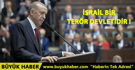 Başkan Erdoğan'dan net mesaj: İsrail bir terör devletidir