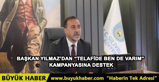 BAŞKAN YILMAZ’DAN “TELAFİDE BEN DE VARIM” KAMPANYASINA DESTEK