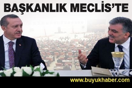 BAŞKANLIK SİSTEMİ MECLİSE GELİYOR