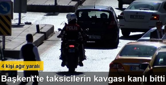Başkent'te taksicilerin kavgası kanlı bitti: 4 ağır yaralı