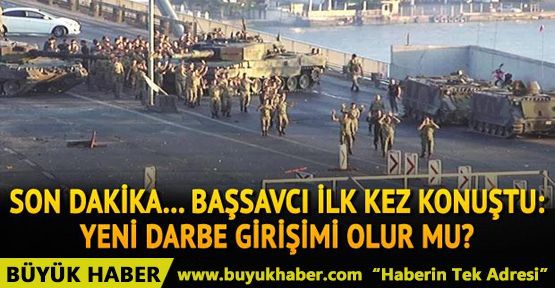 Başsavcı ilk kez konuştu. Yeni darbe girişimi olur mu?