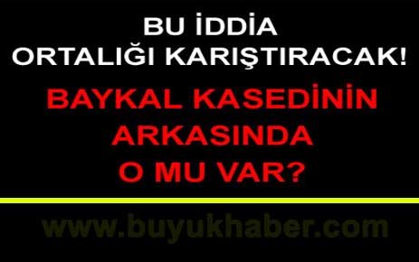 Baykal kasedinin arkasında o mu var?