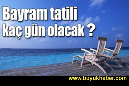 Bayram tatili kaç gün olacak?