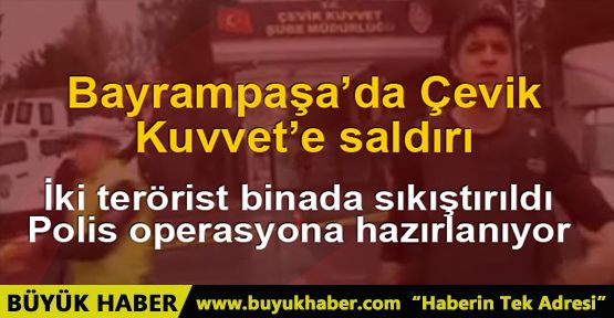 Bayrampaşa'da Çevik Kuvvet'e ateş açıldı