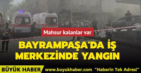 Bayrampaşa'da iş merkezinde yangın