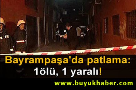 Bayrampaşa'da patlama: 1 ölü, 1 yaralı
