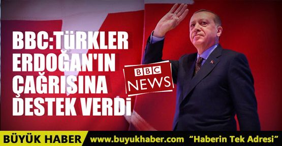BBC: Türkler Erdoğan'ın çağrısına destek verdi