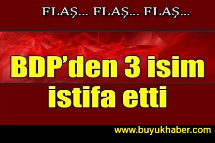BDP'den üç isim istifa etti