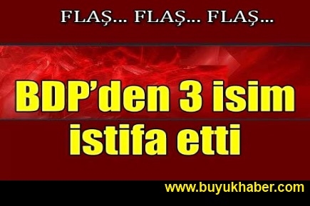 BDP'den üç isim istifa etti