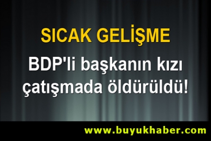 BDP'li başkanın kızı çatışmada öldü