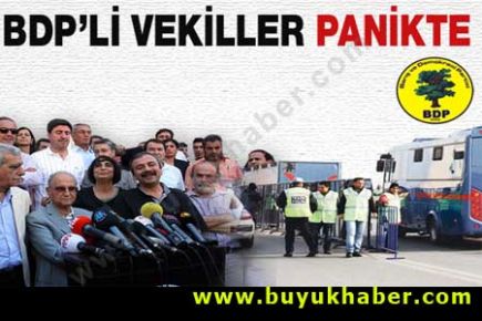 BDP'li vekilleri korku sardı